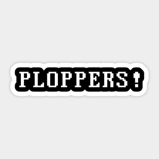 PLOPPERS ! Sticker